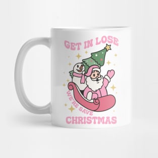 Get in lose we're save christmas Mug